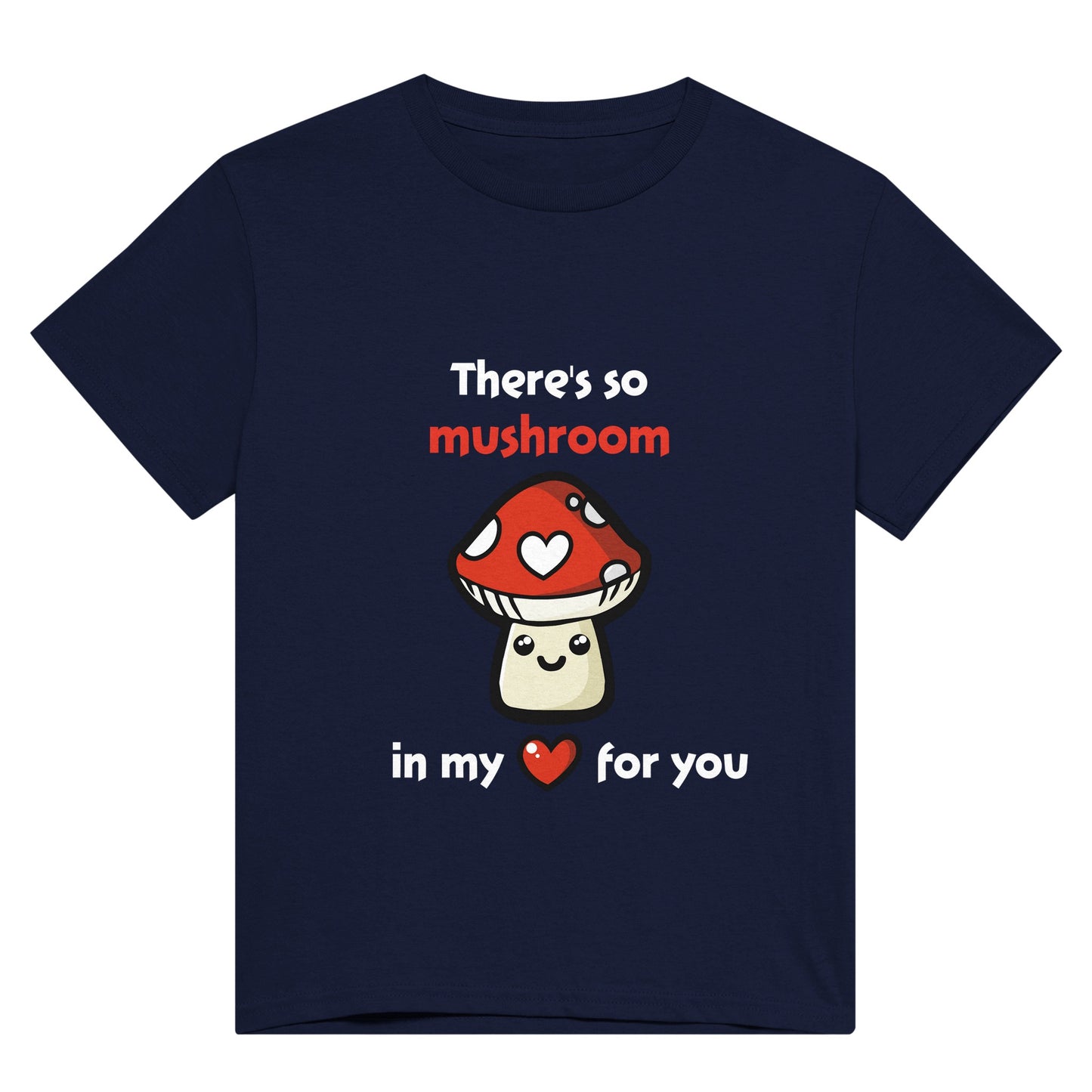 A navy blue shirt with white text saying, "There's so mushroom in my heart for you" where the word mushroom is in red and the word hear is replaced with a red heart, and there is a picture of a cute, smiling cartoon style amanita muscaria or fly agaric mushroom where one of it's white spots is a white heart.