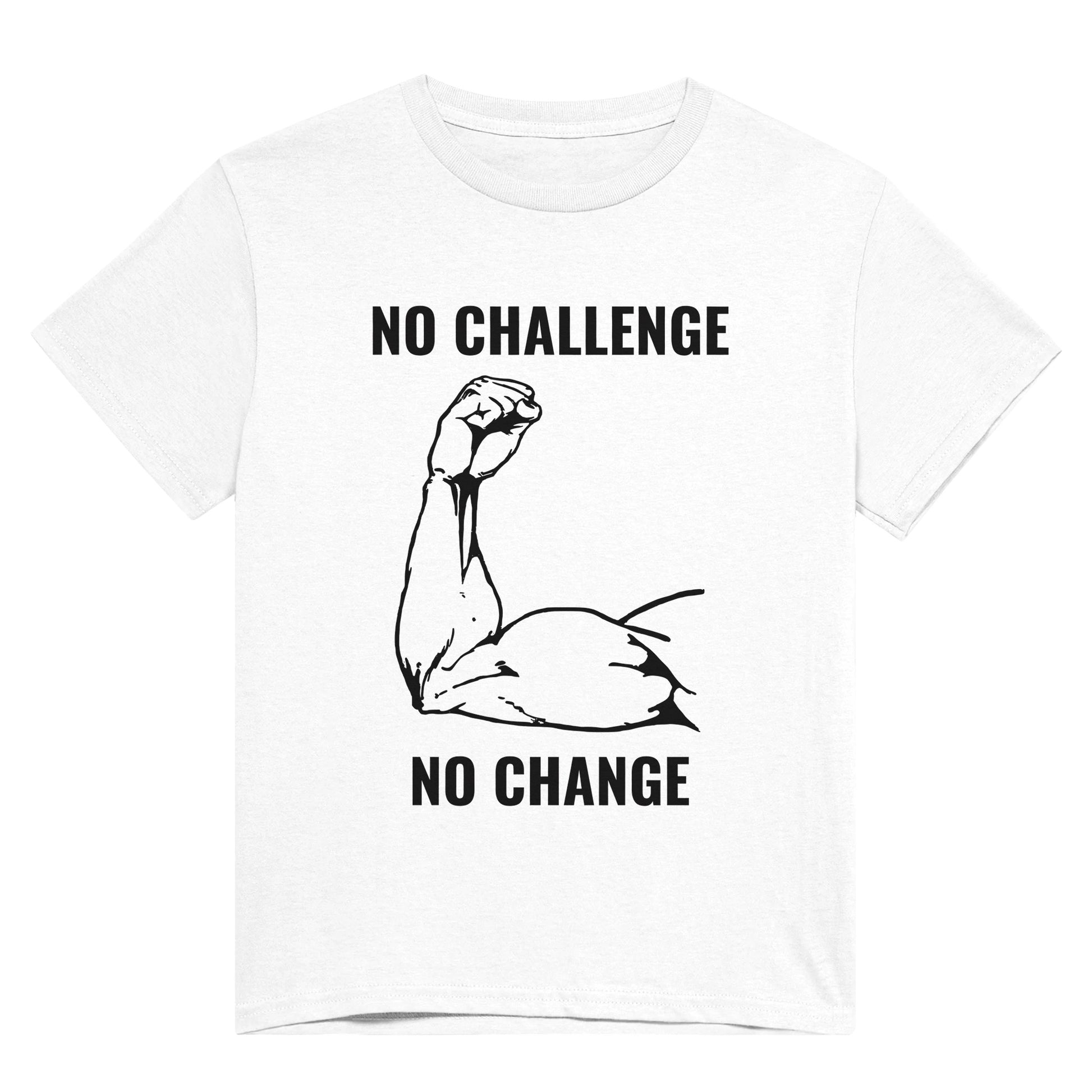 A white t shirt with black text saying, "No challenge, no change" and an image of a muscular arm flexing the bicep.