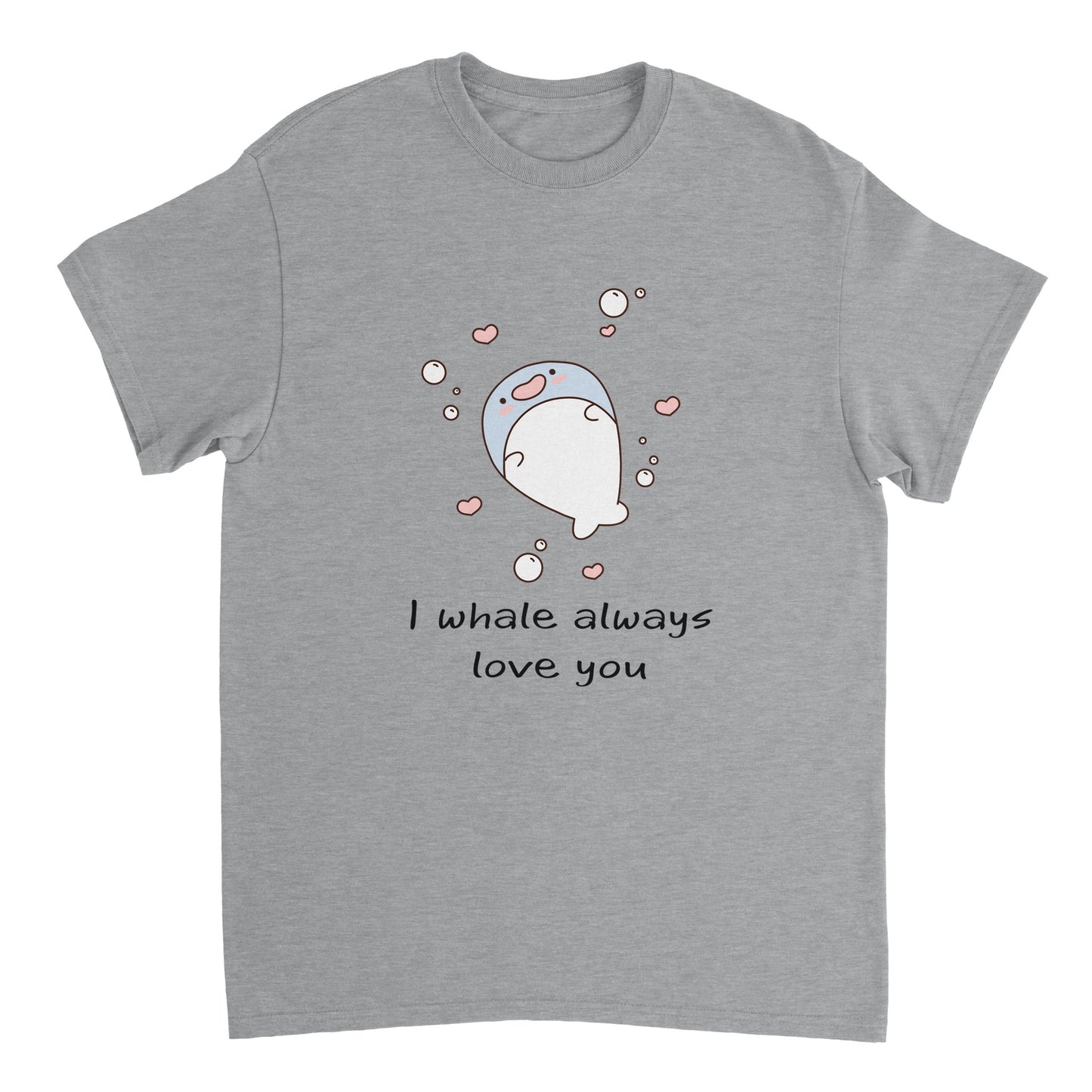 A light grey t shirt with the words, "I whale always love you" in black and a picture of a cute blue whale surrounded by bubbles and hearts.