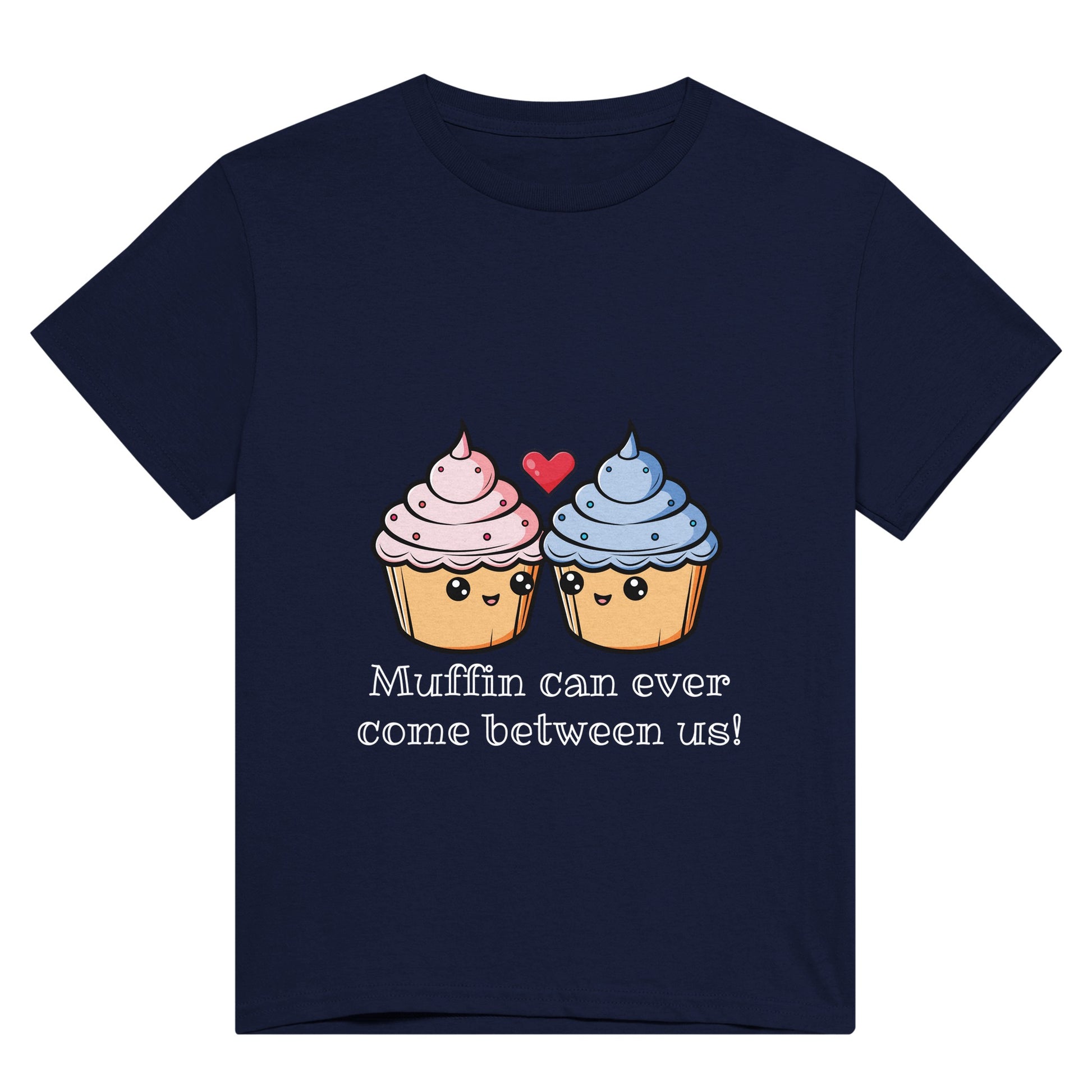 A navy blue t shirt with white text saying, "Muffin can ever come between us!" and a picture of a pink iced muffin next to a blue iced muffin and a red heart between them.