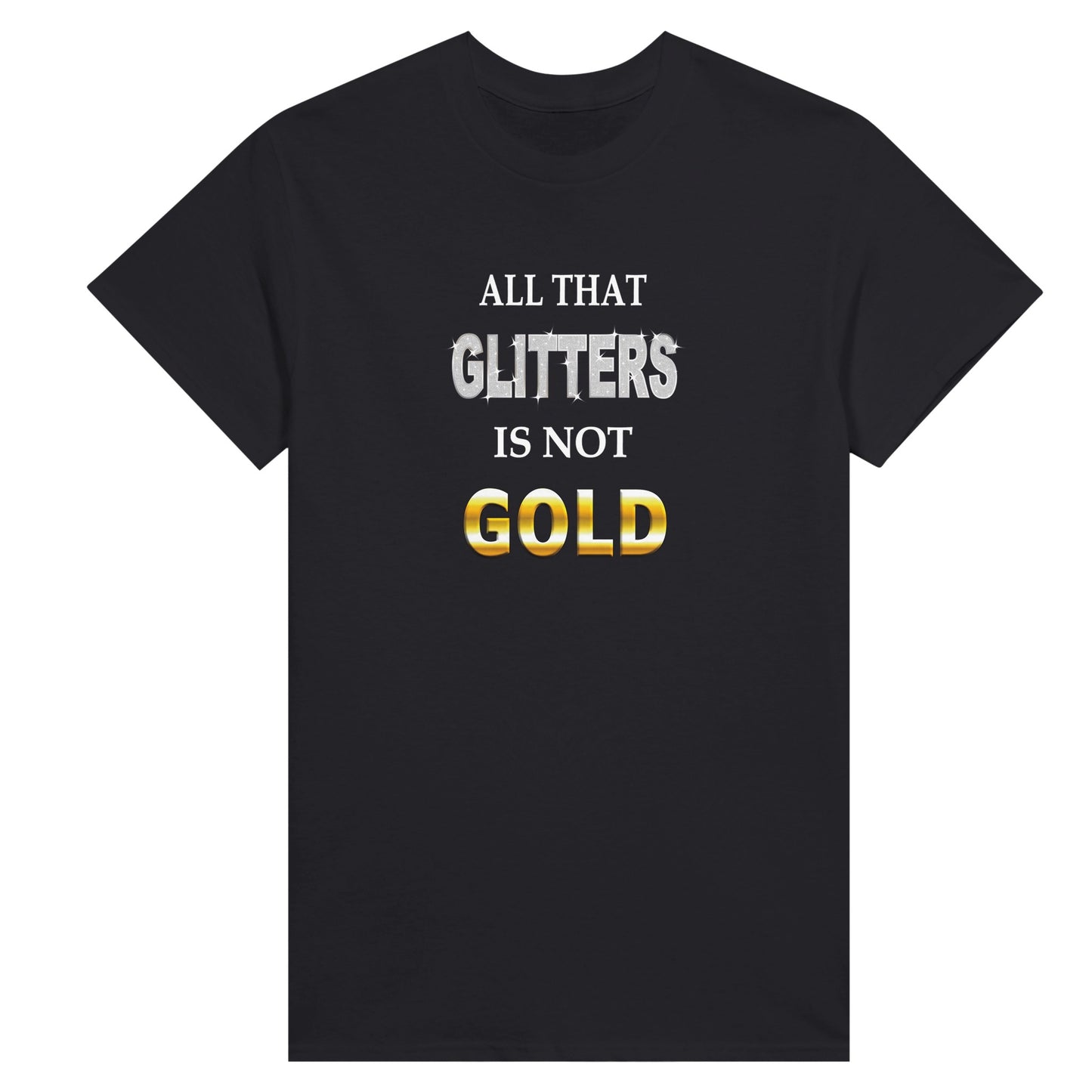 A black t-shirt with the text "All That Glitters Is Not Gold" printed on it.