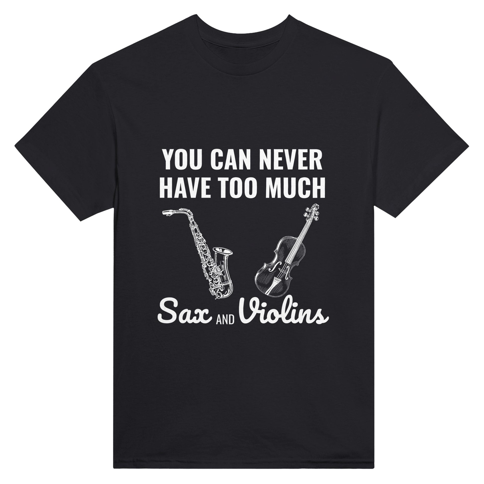 Black t-shirt with the words "you can never have too much sax and violins" and a picture of a saxaphone and violin