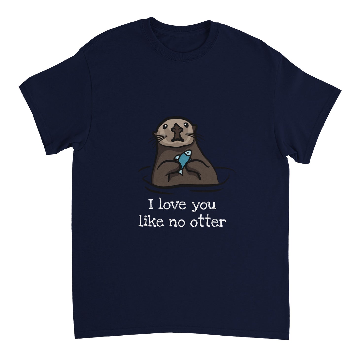 A navy blue t shirt with the words, "I love you like no otter" in white and a picture of a brown otter holding a small blue fish.