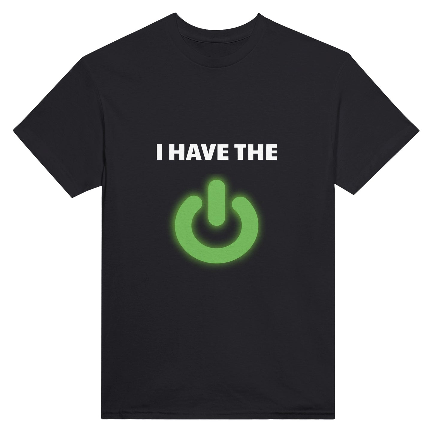 Black shirt with the words "I have the" and a picture of a green power button printed on it.