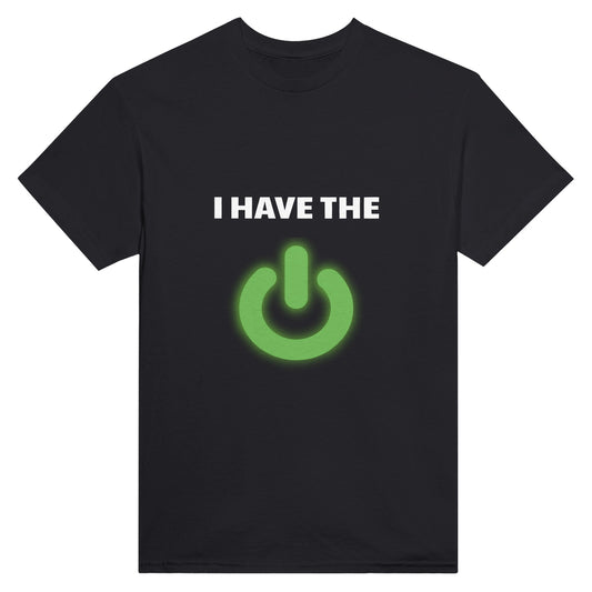 Black shirt with the words "I have the" and a picture of a green power button printed on it.