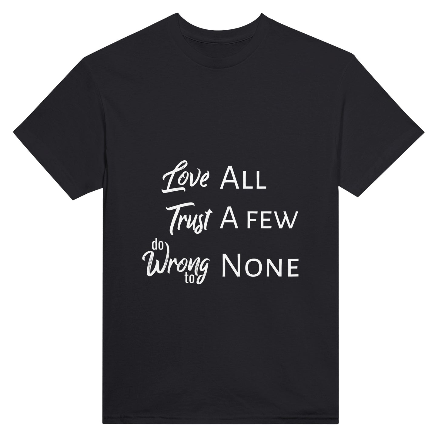 Black t-shirt with the text "Love all, trust a few, do wrong to none" printed on it