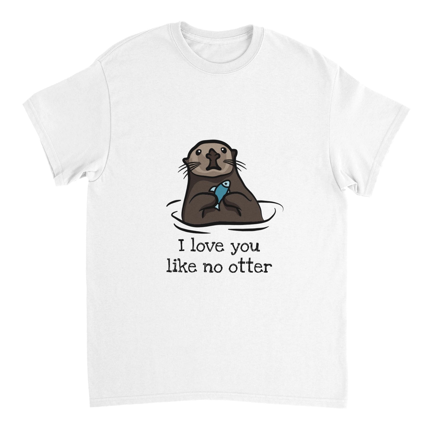 A white t shirt with the words, "I love you like no otter" in black and a picture of a brown otter holding a small blue fish.