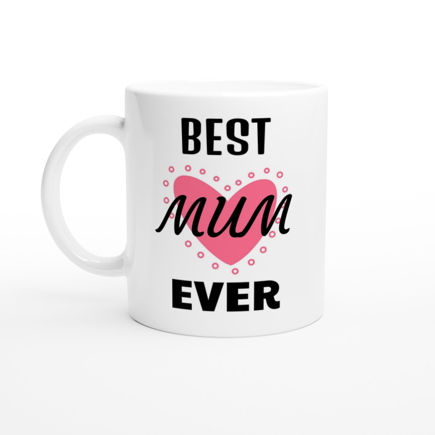 Front view of a white ceramic mug with the words "Best Mum Ever" in black and a picture of a pink heart.