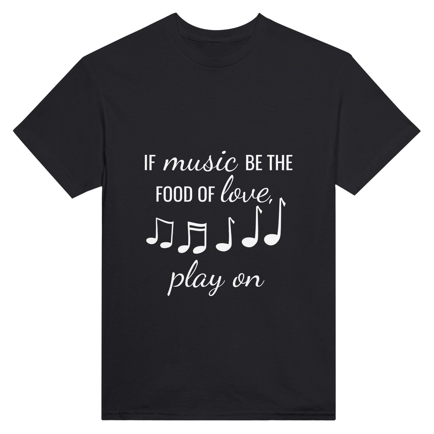 Black shirt with the text "if music be the food of love, play on" printed on it