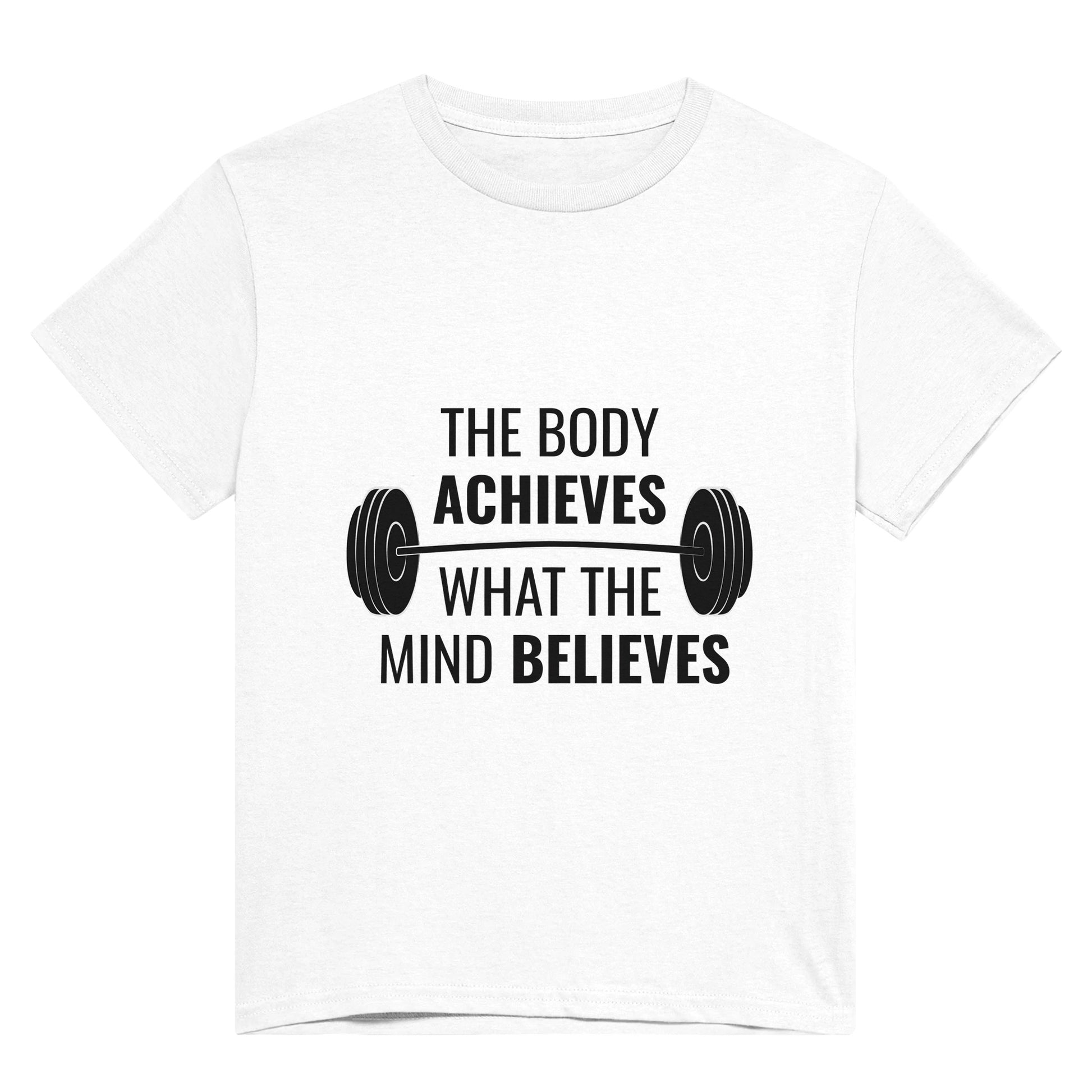 A white t shirt with black text saying, "The body achieves what the mind believes" and an image of dumbbells in the middle