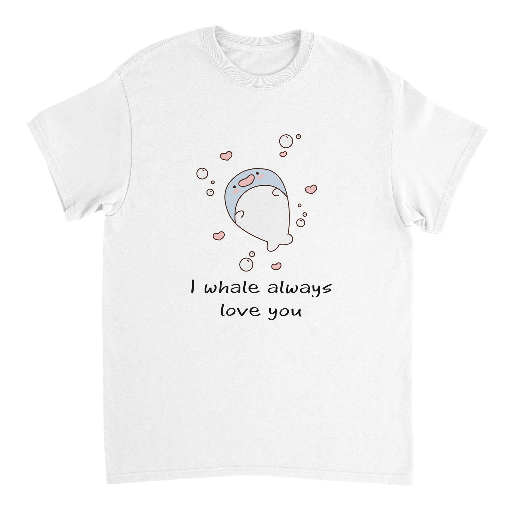 A white t shirt with the words, "I whale always love you" in black and a picture of a cute blue whale surrounded by bubbles and hearts.