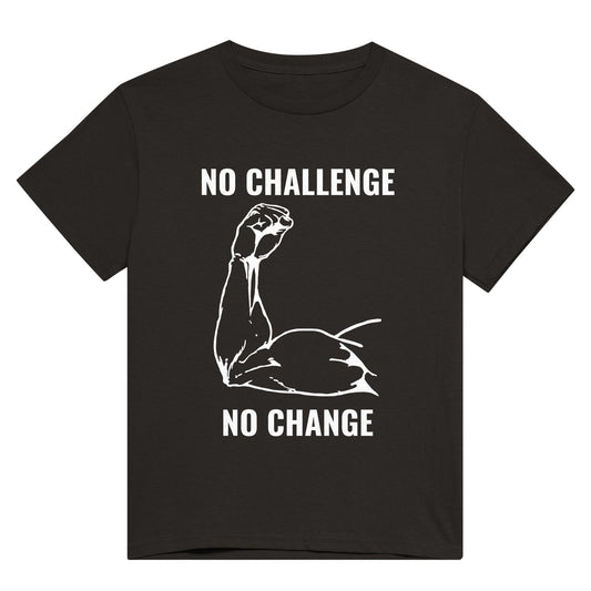 A black t shirt with white text saying, "No challenge, no change" and an image of a muscular arm flexing the bicep.