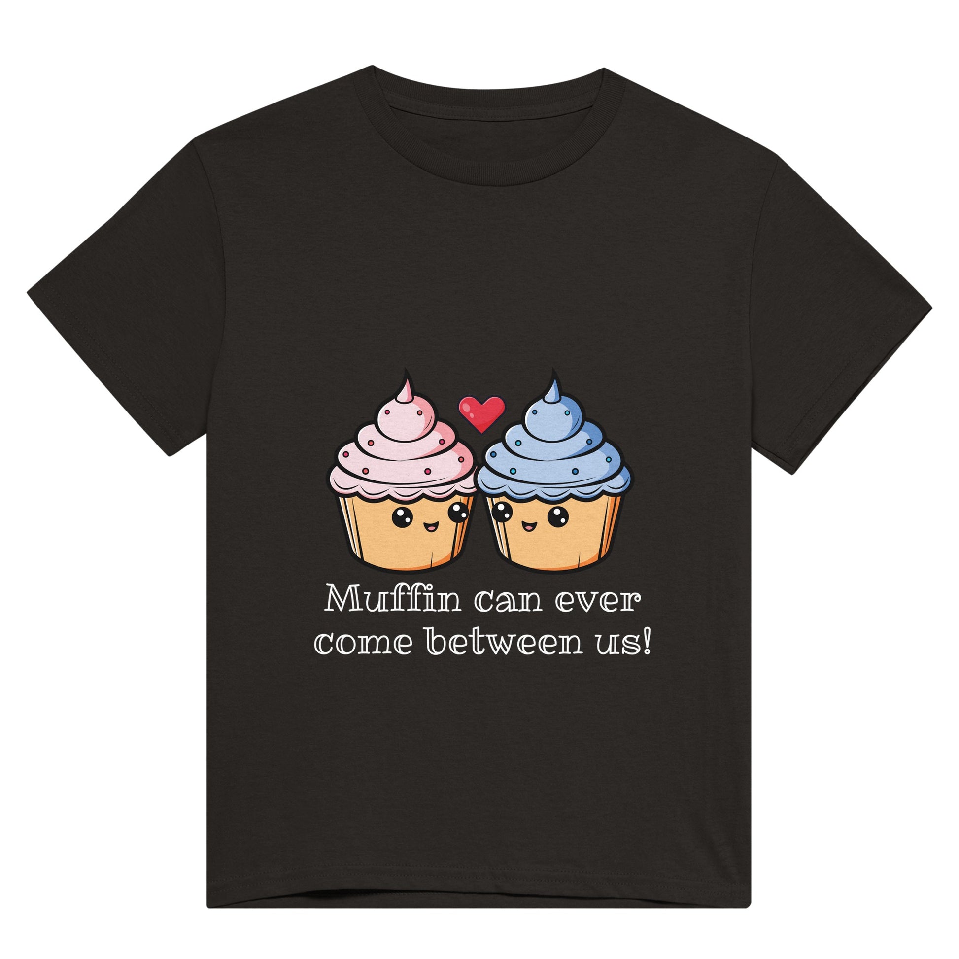 A black t shirt with white text saying, "Muffin can ever come between us!" and a picture of a pink iced muffin next to a blue iced muffin and a red heart between them.