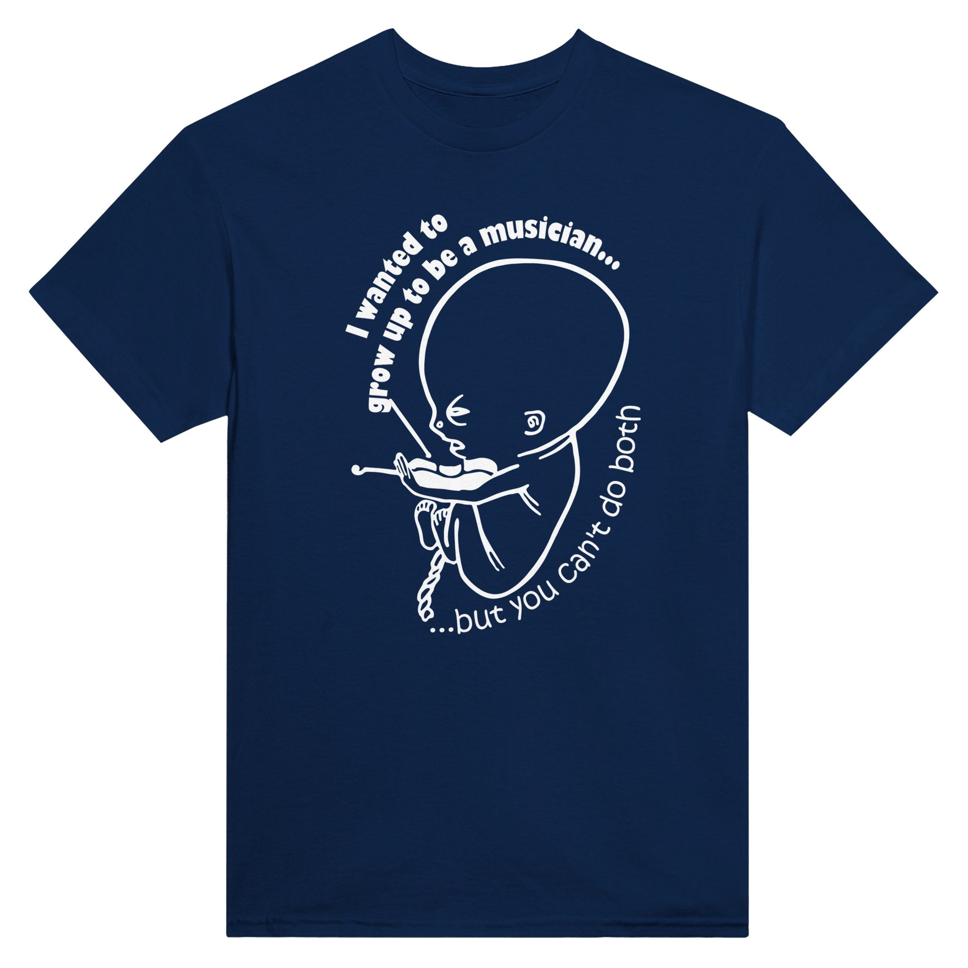 Navy blue shirt with the text "I wanted to grow up to be a musician, but you can't do both" and a picture of a foetus playing the violin printed on it